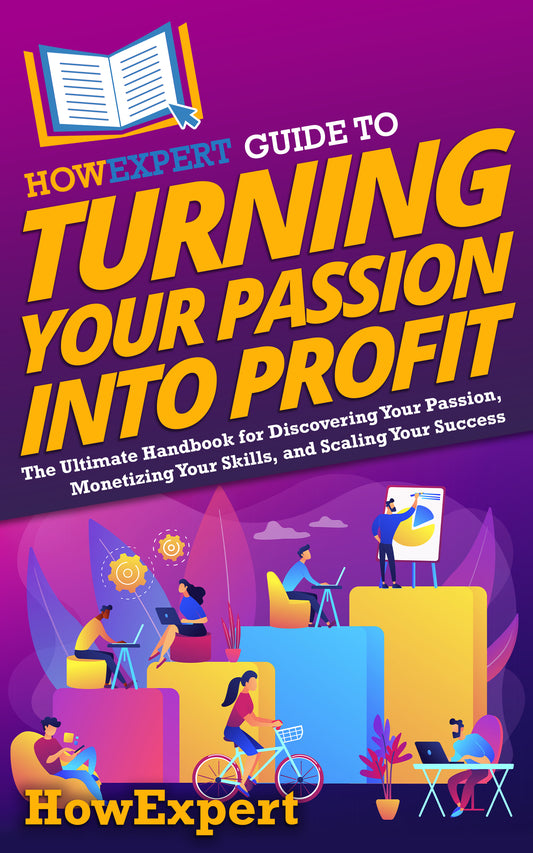 HowExpert Guide to Turning Your Passion into Profit