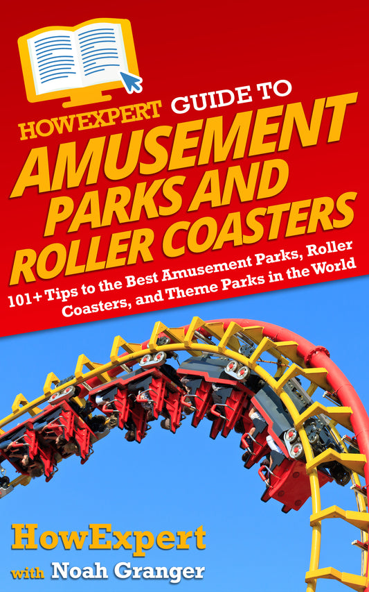 HowExpert Guide to Amusement Parks and Roller Coasters